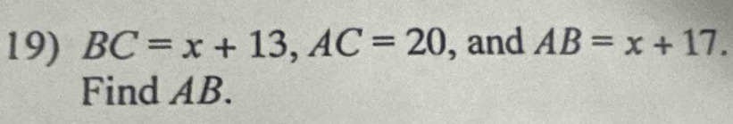 BC=x+13, AC=20 , and AB=x+17. 
Find AB.