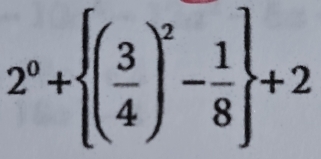 2^0+ ( 3/4 )^2- 1/8  +2