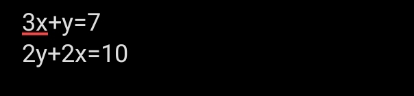 _ 3x+y=7
2y+2x=10