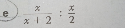  x/x+2 : x/2 