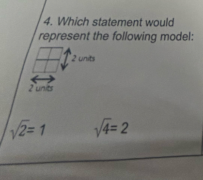 Which statement would
represent the following model:
2 units
2 units
sqrt(2)=1 sqrt(4)=2