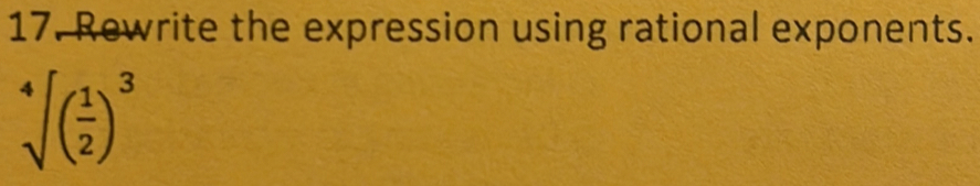Rewrite the expression using rational exponents.
sqrt[4]()( 1/2 )^3