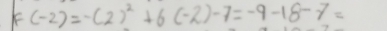 F(-2)=-(2)^2+6(-2)-7=-9-18-7=