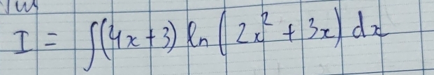 IW
I=∈t (4x+3)ln (2x^2+3x)dx