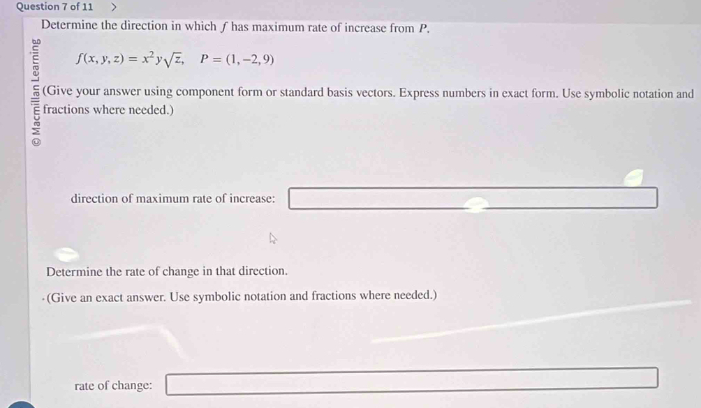 Determine the direction in which ƒ has maximum rate of increase from P. 
E f(x,y,z)=x^2ysqrt(z), P=(1,-2,9)
(Give your answer using component form or standard basis vectors. Express numbers in exact form. Use symbolic notation and 
5 fractions where needed.) 
direction of maximum rate of increase: _ =_ 
Determine the rate of change in that direction. 
(Give an exact answer. Use symbolic notation and fractions where needed.) 
rate of change: □ ∴ ∠ DE)=∠ CDO=90°...