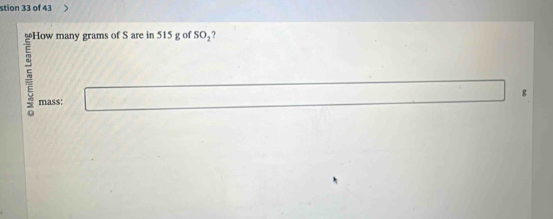 stion 33 of 43 
SO_2 ?
g
mass: