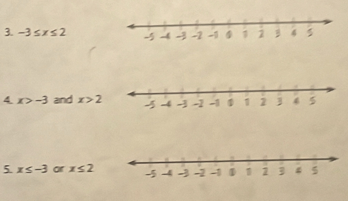 -3≤ x≤ 2
4 x>-3 and x>2
5. x≤ -3 ar x≤ 2