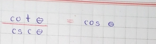  cot θ /csc θ  =cos θ