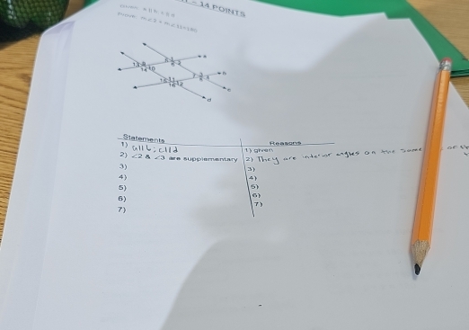 Ghwih: x-14
i N oure m∠ 2+m∠ 31=180 =1/1.61=91.71 POINTS
Statements
1) Reasons
1) given
2) ∠ 2 angle3 are supplementary 2
3)
3
4)
4
5)
5)
6)
6
7)
7)