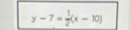 y-7= 1/2 (x-10)