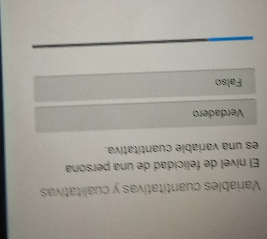 Variables cuantitativas y cualitativas
El nível de felicidad de una persona
es una variable cuantitativa.
Verdadero
Falso