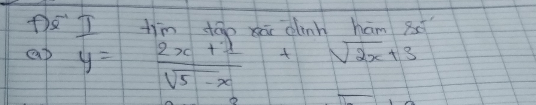 underline overline x_ 1 tim tāo xā dinn ham 8ó 
ap y= (2x+1)/sqrt(5-x) +sqrt(2x)+3