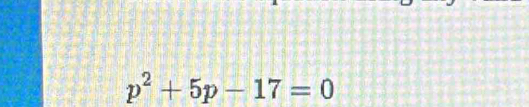 p^2+5p-17=0