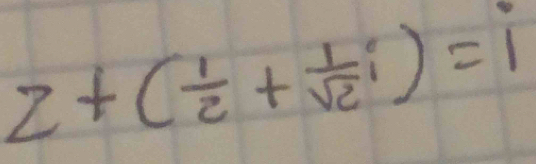 z+( 1/2 + 1/sqrt(2) i)=i