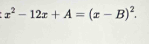 x^2-12x+A=(x-B)^2.