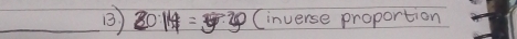 20:14=5:20 (inverse proportion