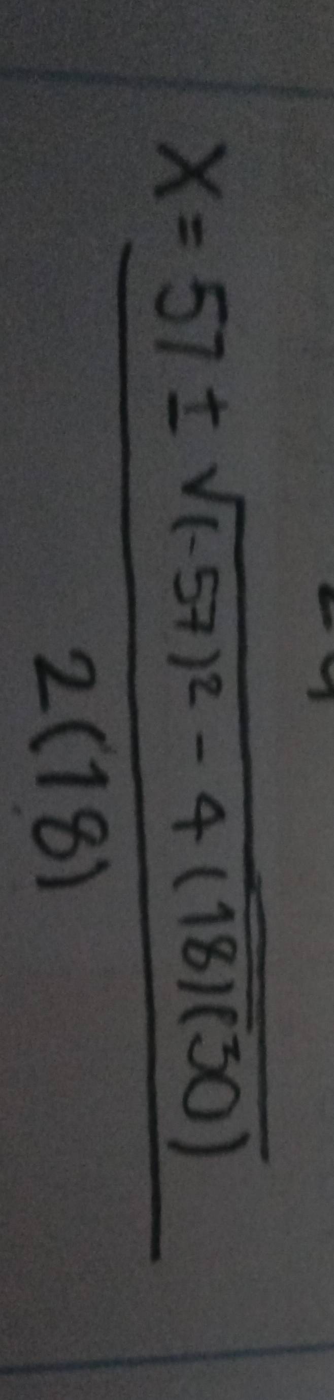 x=frac 57± sqrt((-57)^2)-4(18)(30)2(18)