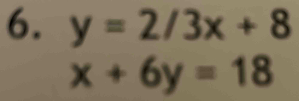 y=2/3x+8
x+6y=18