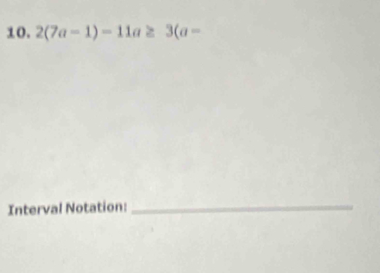 2(7a-1)-11a≥ 3(a-
Interval Notation:_