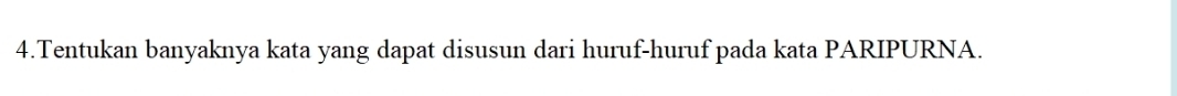 Tentukan banyaknya kata yang dapat disusun dari huruf-huruf pada kata PARIPURNA.