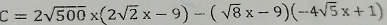 C=2sqrt(500)* (2sqrt(2)x-9)-(sqrt(8)x-9)(-4sqrt(5)x+1)