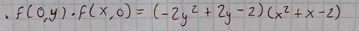 f(0,y)· f(x,0)=(-2y^2+2y-2)(x^2+x-2)