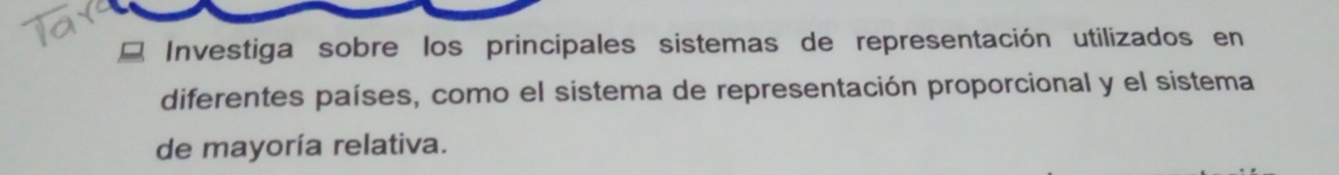 Investiga sobre los principales sistemas de representación utilizados en 
diferentes países, como el sistema de representación proporcional y el sistema 
de mayoría relativa.