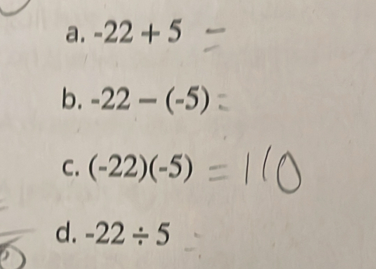 a. -22+5
b. -22-(-5)
C. (-22)(-5)
d. -22/ 5