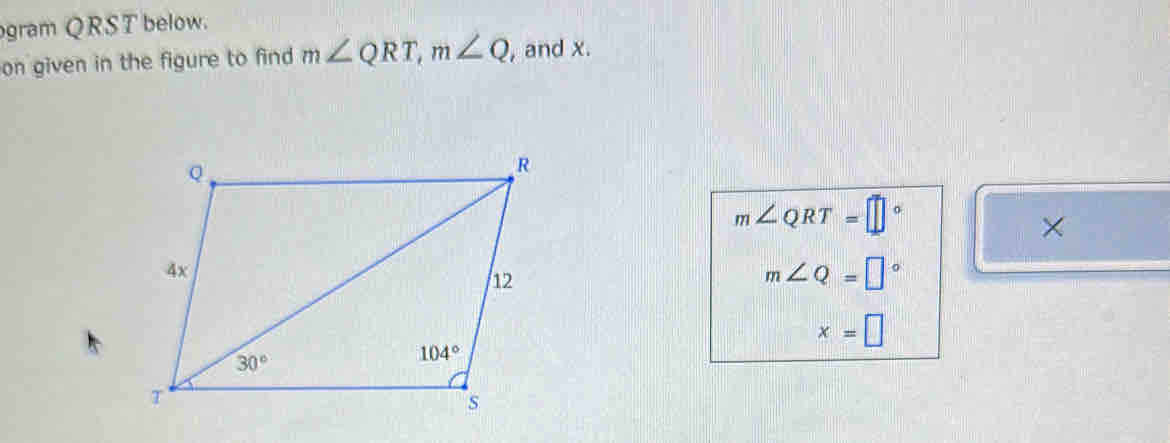 gram QRST below.
on given in the figure to find m∠ QRT,m∠ Q , and x.
m∠ QRT=□°
X
m∠ Q=□°
x=□