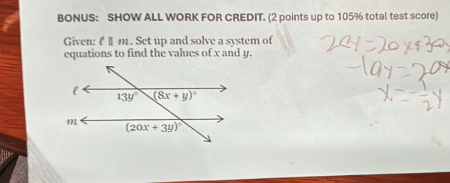 BONUS: SHOW ALL WORK FOR CREDIT. (2 points up to 105% total test score)
Given: ell ||m. Set up and solve a system of
equations to find the values of x and y.