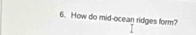 How do mid-ocean ridges form?