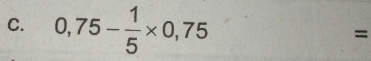 0,75- 1/5 * 0,75
=