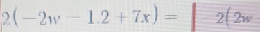 2(-2w-1.2+7x)= -2(2w-