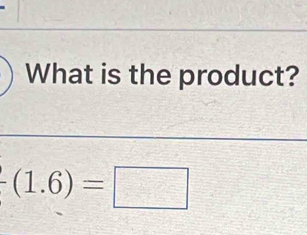 What is the product?
-(1.6)=□