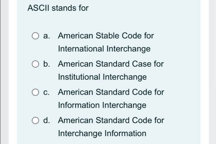 Solved: ASCII stands for a. American Stable Code for International ...