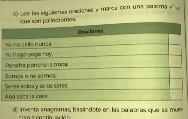 Lee las siguientes oraciones y marca con una paloma √ las 
mos. 
d) Inventa anagramas, basándote en las palabras que se mues- 
tran a continuación