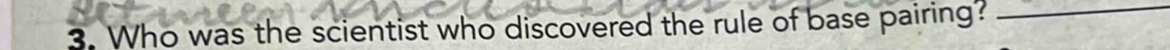 Who was the scientist who discovered the rule of base pairing?_