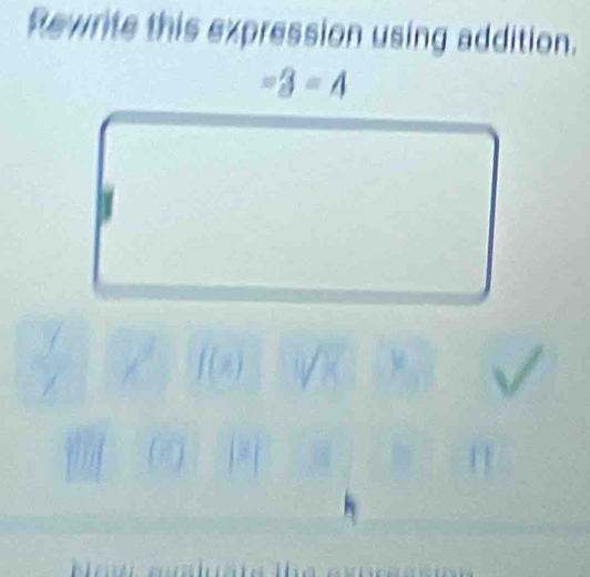 Rewrite this expression using addition.