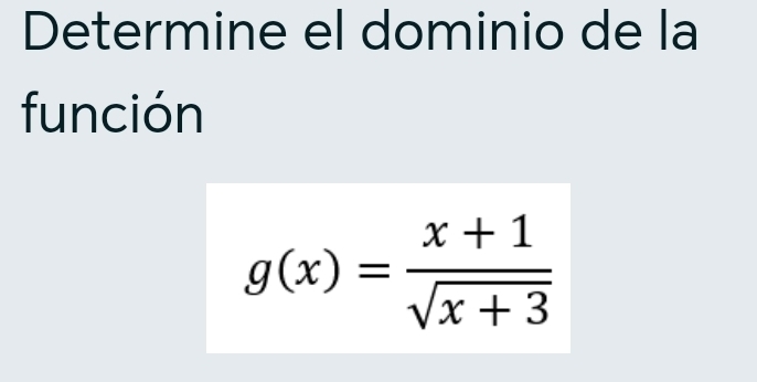 Determine el dominio de la 
función
g(x)= (x+1)/sqrt(x+3) 