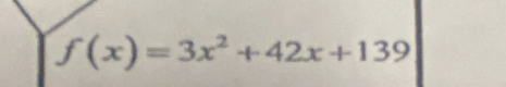 f(x)=3x^2+42x+139