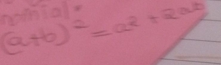 (a+b)^2=a^2+2ab
nomial.