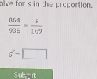 olve for s in the proportion.
5°=□
Submit