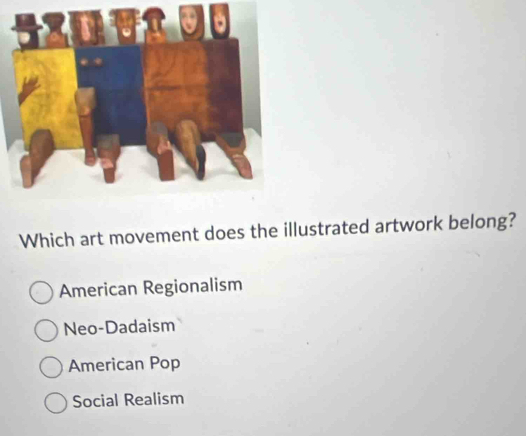 Which art movement does the illustrated artwork belong?
American Regionalism
Neo-Dadaism
American Pop
Social Realism