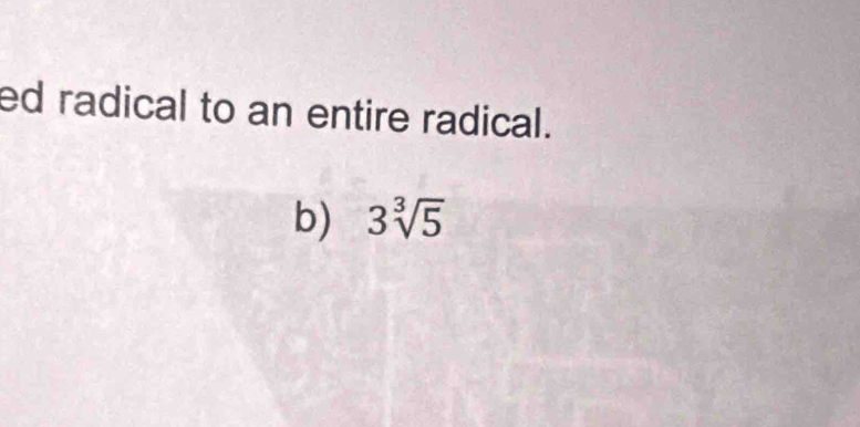 ed radical to an entire radical. 
b) 3sqrt[3](5)