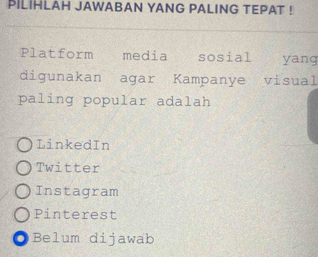 PILIHLAH JAWABAN YANG PALING TEPAT !
Platform media sosial thas yang
digunakan agar Kampanye visual
paling popular adalah
LinkedIn
Twitter
Instagram
Pinterest
0 Belum dijawab