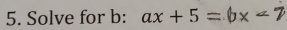 Solve for b : ax+5