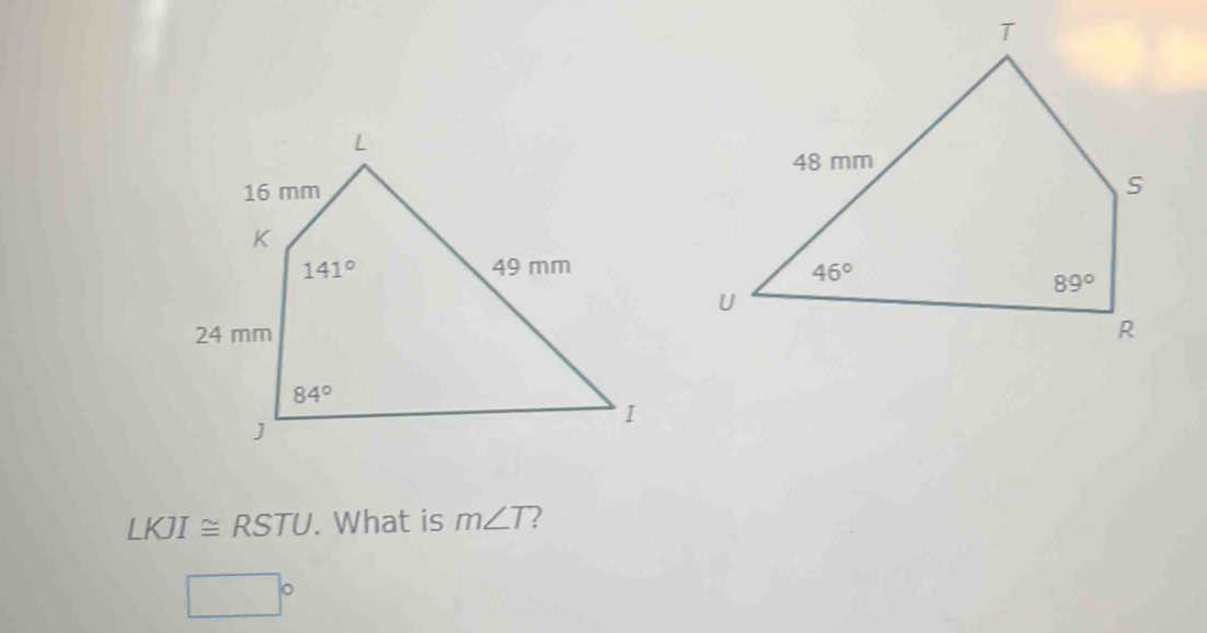 LKJI≌ RSTU. What is m∠ T 2
□°