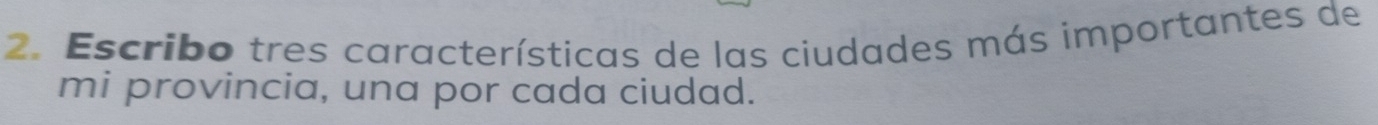 Escribo tres características de las ciudades más importantes de 
mi provincia, una por cada ciudad.