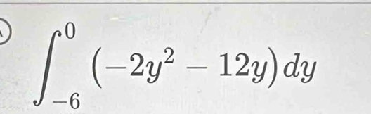 ∈t _(-6)^0(-2y^2-12y)dy