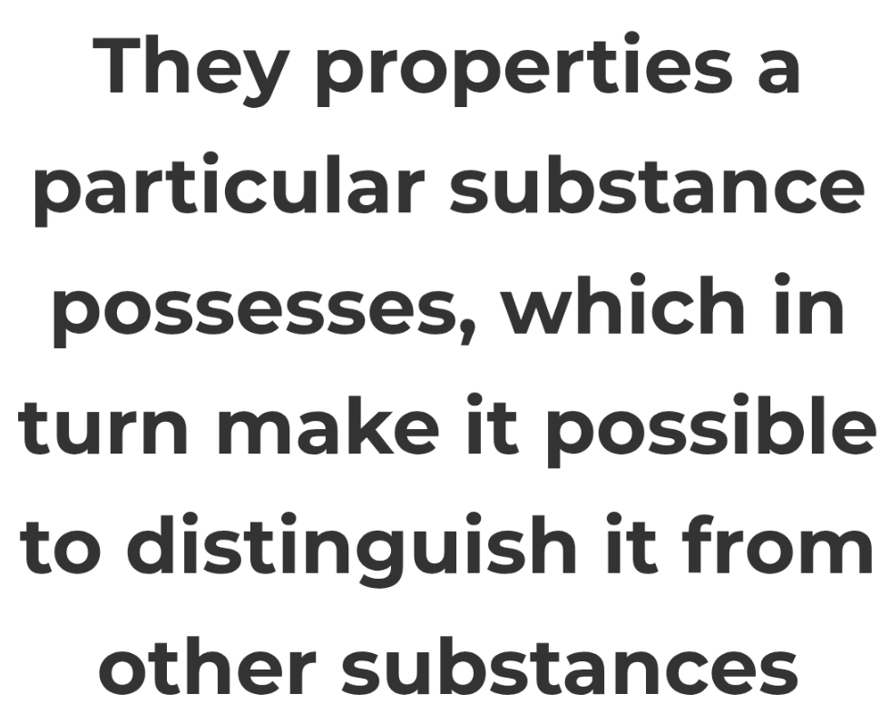 They properties a 
particular substance 
possesses, which in 
turn make it possible 
to distinguish it from 
other substances